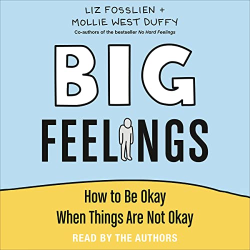 Big Feelings: How to Be Okay When Things Are Not Okay