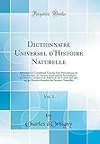  Dictionnaire Universel d\'Histoire Naturelle, Vol. 3: Résumant Et Complétant Tous les Faits Présentés par les Encyclopédies, les Anciens Dictionnaires ... Spéciaux sur les Diverses Branches des Sci