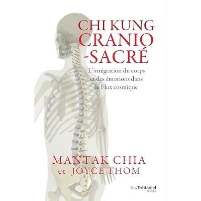 Chi kung cranio-sacr&eacute; - L'int&eacute;gration du corps et des &eacute;motions dans le flux cosmique