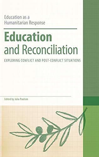 Education and Reconciliation: Exploring Conflict and Post-Conflict Situations (Education as a Humanitarian Response)