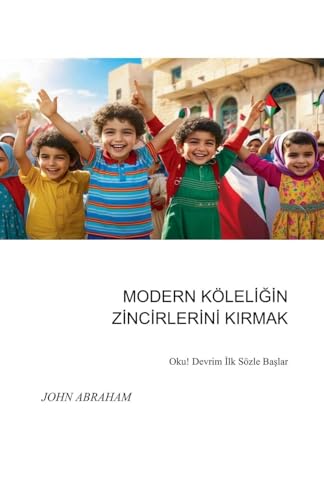 Modern KölelİĞİn Zİncİrlerİnİ Kirmak (Turkish Edition)