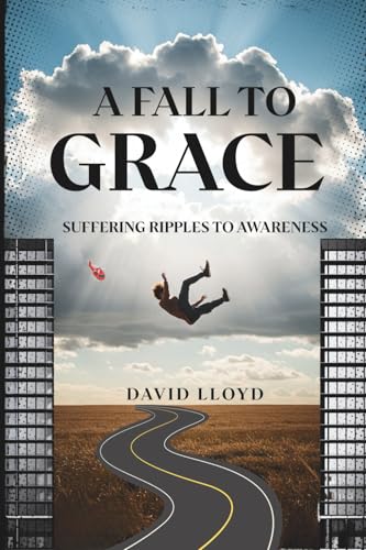 A Fall To Grace: Suffering Ripples to Awareness