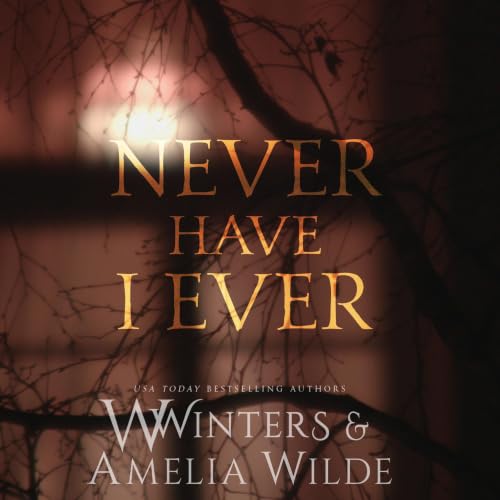 Never Have I Ever Audiobook By Amelia Wilde, W. Winters cover art