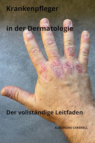Krankenpfleger in der Dermatologie Der vollständige Leitfaden (Krankenpfleger Mit Alexandre Carewell) (German Edition)