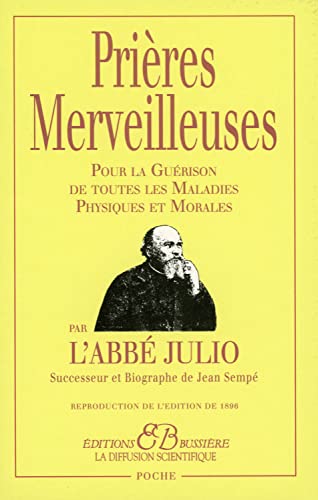 Prières Merveilleuses par l'Abbé Julio: Pour la guérison de toutes les maladies physiques et morales