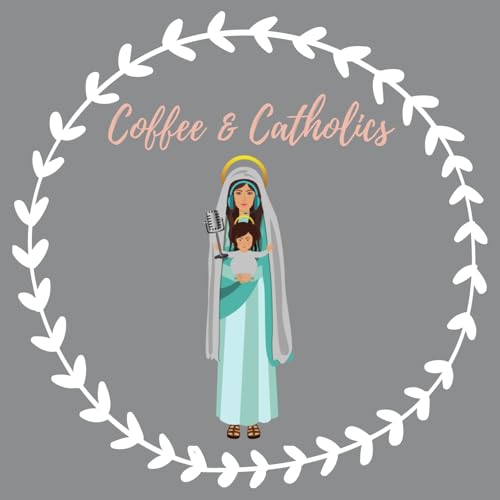 Coffee & Catholics: A Catholic Women's Talk Show Podcast Podcast Por coffeeandcatholics arte de portada