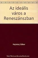Az Ideális Város A Reneszánszban 0963056735 Book Cover