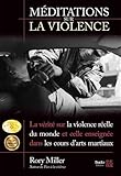  Méditations sur la violence: La vérité sur la violence réelle du monde et celle enseignée dans les cours d\'arts martiaux