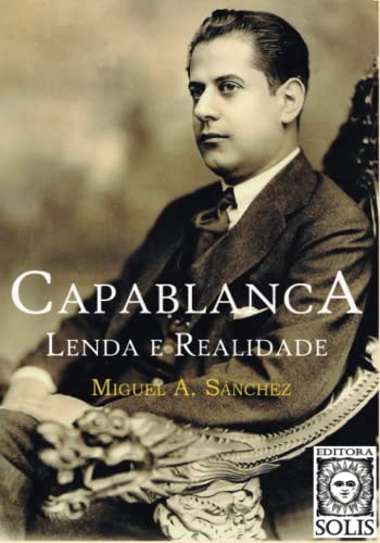 Capablanca, Lenda e Realidade: Volume único