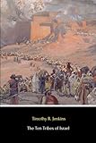 The Ten Tribes of Israel (Illustrated): Or the True History of the North American Indians, Showing that They are the Descendants of These Ten Tribes