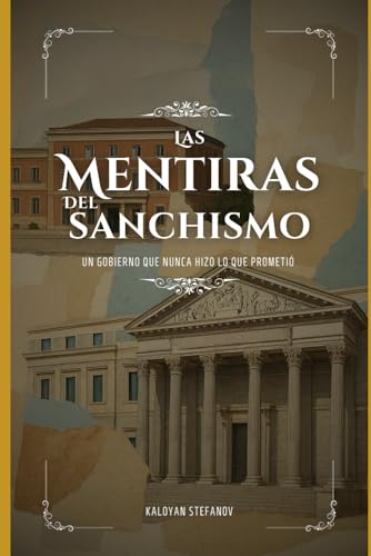 LAS MENTIRAS DE PEDRO SANCHEZ: LAS MENTIRAS DEL SANCHISMO, UN GOBIERNO QUE NUNCA HIZO LO QUE PROM...