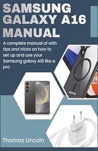Samsung Galaxy A16 Manual for Beginners and Seniors: A complete manual with tips and tricks on how to set up and use your Samsung galaxy A16 like a pro.
