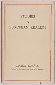 Studies in European Realism, A Sociological Survey of the Writings of Balzac, Stendhal, Zola, Tolstoy, Gorki and Others
