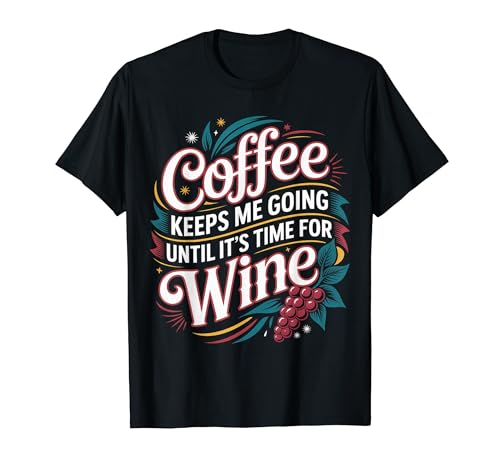 Coffee Keeps Me Going Until It's Time For Wine |- T�V���c