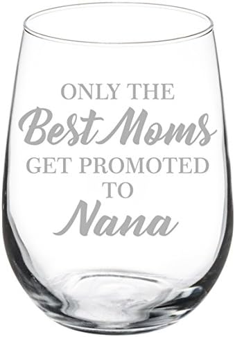 Copa de vino Grandma Only The Best Moms Get Promoted to Nana (17 oz sin tallo)