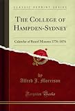 The College of Hampden-Sydney: Calendar of Board Minutes 1776-1876 (Classic Reprint) (English Edition)