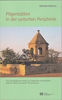 Pilgerstatten in Der Syrischen Provinz: Eine Ethnologische Studie Zur Kognitiven Konstruktion Sakraler Platze Und Deren Praxisrelevanz 370013133X Book Cover