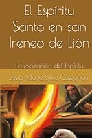 El Espíritu Santo en san Ireneo de Lión: La espiración del Espíritu (Spanish Edition) B0BYBC2839 Book Cover
