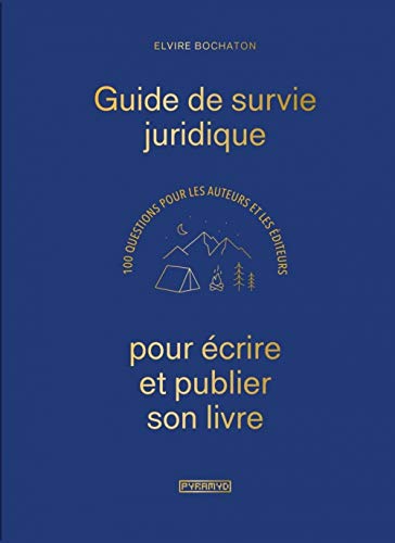 Télécharger Guide de survie juridique pour écrire et publier son livre : 100 questions pour les auteurs et les Francais PDF