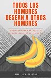 Todos los hombres desean a otros hombres: Homosocialidad sexual y la arquitectura del patriarcado