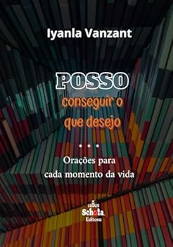Posso conseguir o que desejo: orações para cada momento da vida (Portuguese Edition)