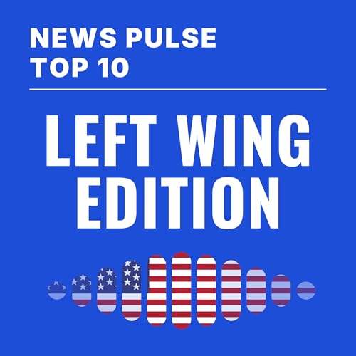 News Pulse Top Ten: Left Wing Edition cover art