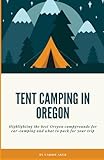 Tent Camping in Oregon: Highlighting the best campgrounds for car-camping and what you need to pack for your trip