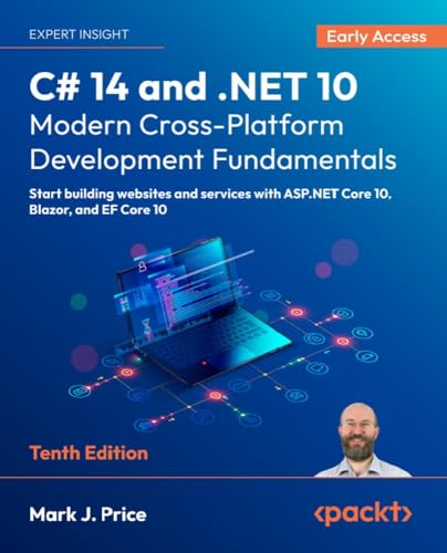 C# 14 and .NET 10 – Modern Cross-Platform Development Fundamentals: Start building websites and services with ASP.NET Core 10, Blazor, and EF Core 10