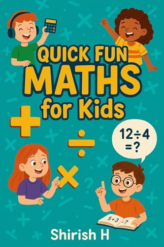 Quick Fun Maths for Kids: Turn Your Child Into a Math Whiz with Simple Tricks, Games, and Laugh-Out-Loud Adventures