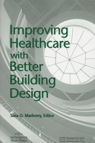Improving Healthcare with Better Building Design (ACHE Management)