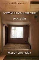 Body as a Home for This Darkness 1739289935 Book Cover
