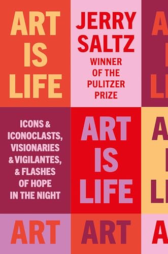Art Is Life: Icons & Iconoclasts, Visionaries & Vigilantes, & Flashes Of Hope In The Night