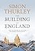 The Building of England: How the History of England Has Shaped Our Buildings