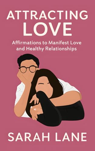 Attracting Love: Affirmations to Manifest Love and Healthy Relationships