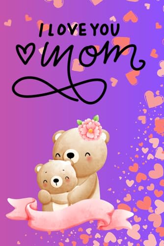 I Love Mom Notebook: A Heartfelt Journal for Notes, Memories & Appreciation