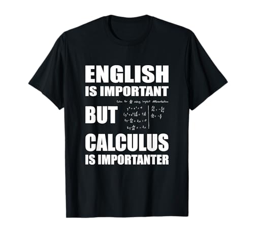 English Is Important But Calculus Is Importanter - Calculus T-Shirt