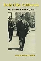 Holy City, California: My Father's Final Quest 1468147374 Book Cover