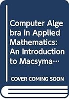 Computer Algebra in Applied Mathematics: Introduction to MACSYMA 0470205709 Book Cover