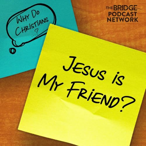 Why Do Christians Say Jesus Is Their Friend?