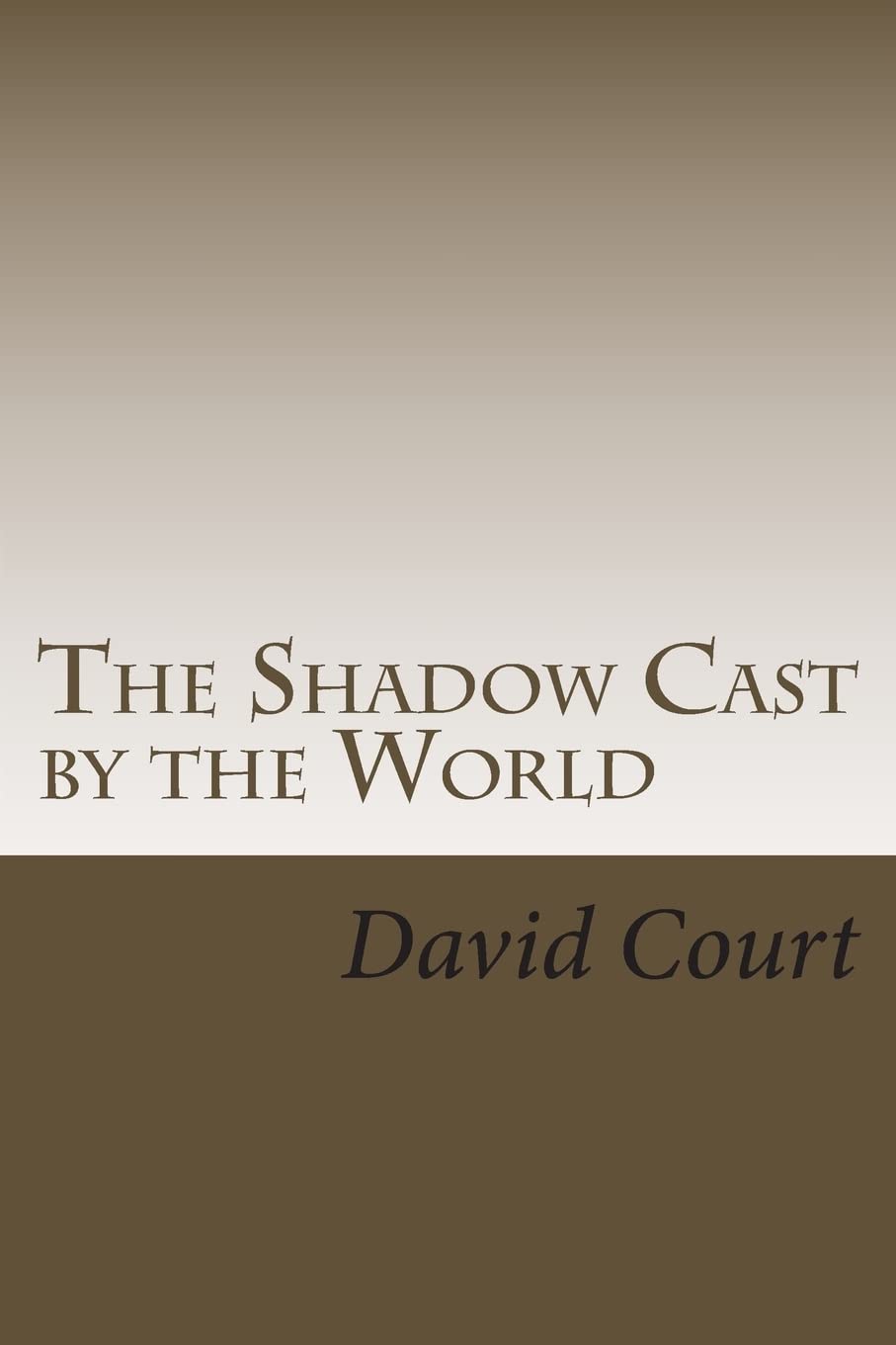 The Shadow Cast by the World: A collection of short stories