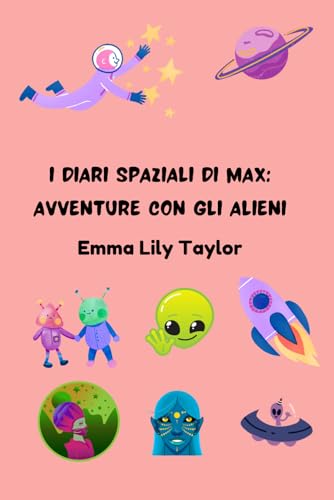 I Diari Spaziali di Max: Avventure con gli Alieni: Libro di Storie di Spazio e Fantascienza per Bambini