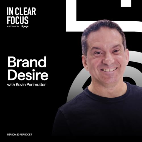 In Clear Focus: Brand Desire with Kevin Perlmutter Podcast Por arte de portada