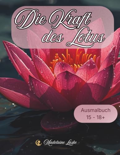 Die Kraft des Lotus: 40 inspirierende Motive zum Ausmalen fuer Ruhe, Kreativitaet und kleine Auszeiten