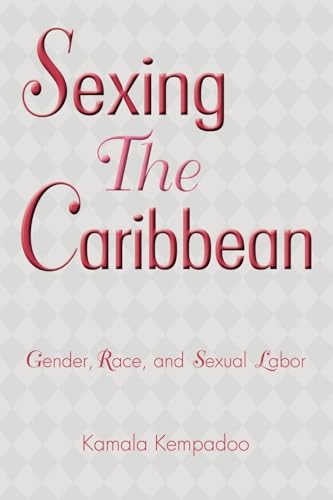 Sexing the Caribbean: Gender, Race and Sexual Labor