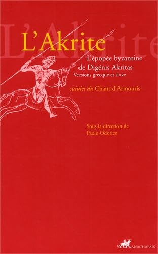 L'Akrite: L'épopée byzantine de Digénis Akritas suivies du Chant d'Armouris. Versions grecque et slave Paperback – 17 Oct. 2002