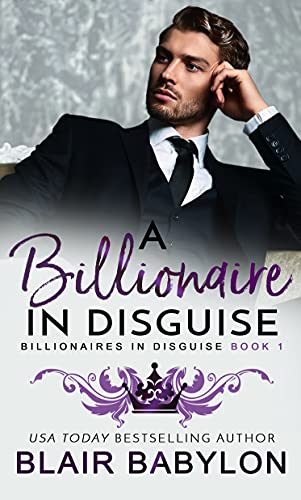 A Billionaire in Disguise: A Royal Billionaire Romance (Billionaires in Disguise: Rae Book 1) by [Blair Babylon]