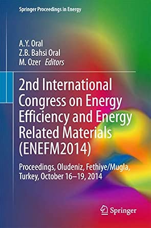 2nd International Congress on Energy Efficiency and Energy Related Materials (ENEFM2014): Proceedings, Oludeniz, Fethiye/Mugla, Turkey, October 16-19, 2014 (Springer Proceedings in Energy) 2015th Edition book cover