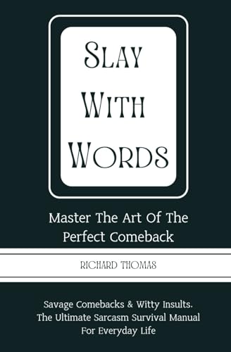 SLAY WITH WORDS: Master the Art of the Perfect Comeback Savage comebacks & witty insults. The...