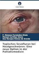 Topisches Sevofluran bei Hautgeschwüren: Eine neue Option in der Palliativmedizin (German Edition) 620886898X Book Cover