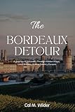 The Bordeaux Detour: A Journey of Discovery Through Hidden Alleys, Local Markets, & Wine Country Escapes